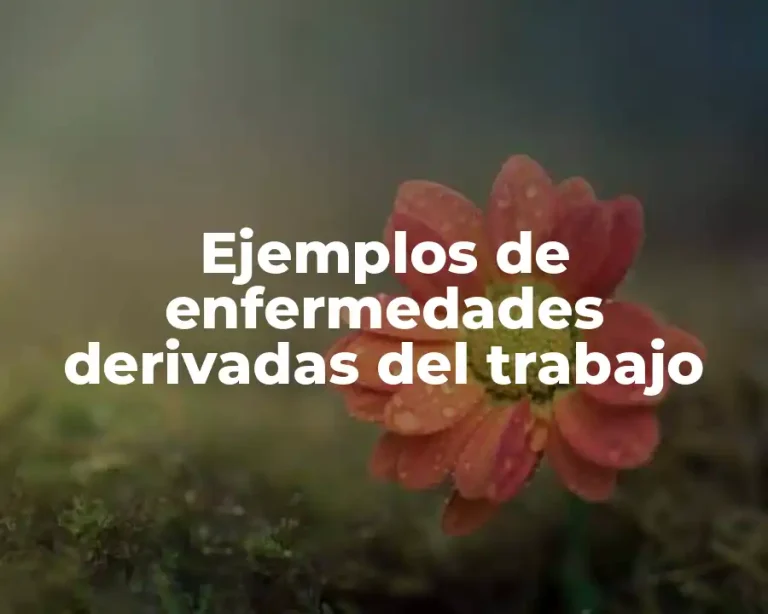 Ejemplos de enfermedades derivadas del trabajo