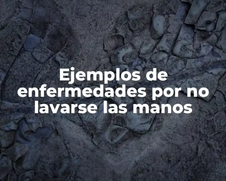 Ejemplos de enfermedades por no lavarse las manos