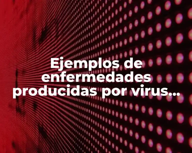 Ejemplos de enfermedades producidas por virus, bacterias, hongos y tiñas