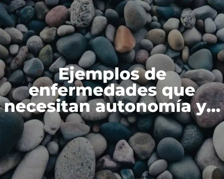 Ejemplos de enfermedades que necesitan autonomía y Significado