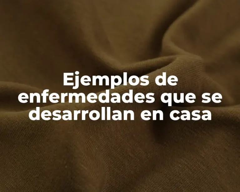 Ejemplos de enfermedades que se desarrollan en casa