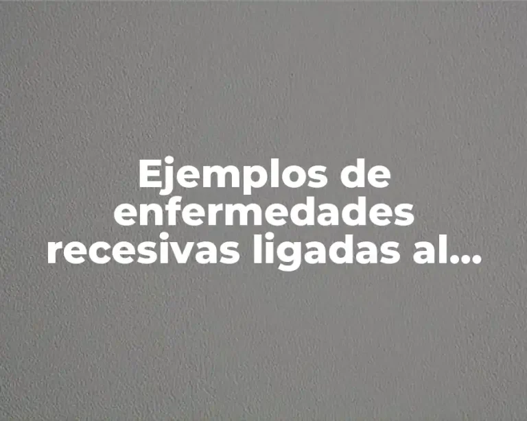 Ejemplos de enfermedades recesivas ligadas al cromosoma X