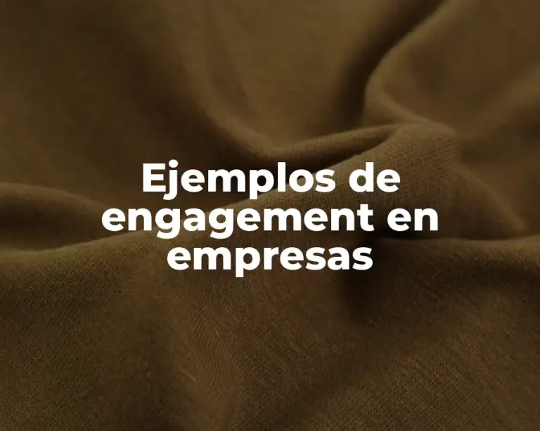 Ejemplos de engagement en empresas