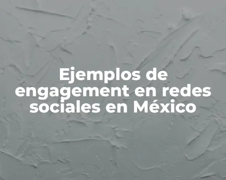 Ejemplos de engagement en redes sociales en México