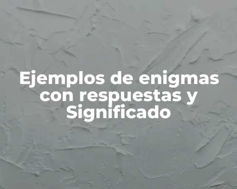 Ejemplos de enigmas con respuestas y Significado