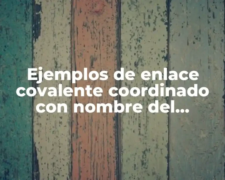Ejemplos de enlace covalente coordinado con nombre del compuesto