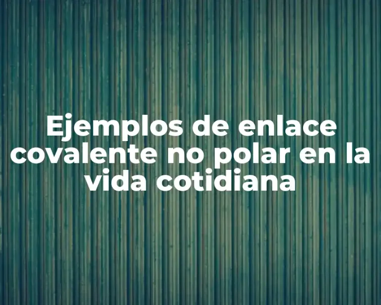 Ejemplos de enlace covalente no polar en la vida cotidiana