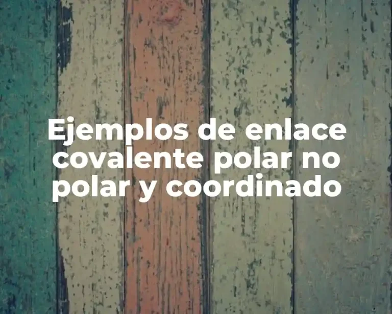 Ejemplos de enlace covalente polar no polar y coordinado