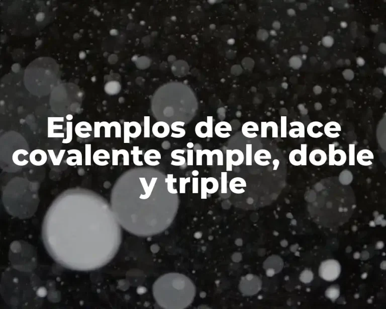 Ejemplos de enlace covalente simple, doble y triple