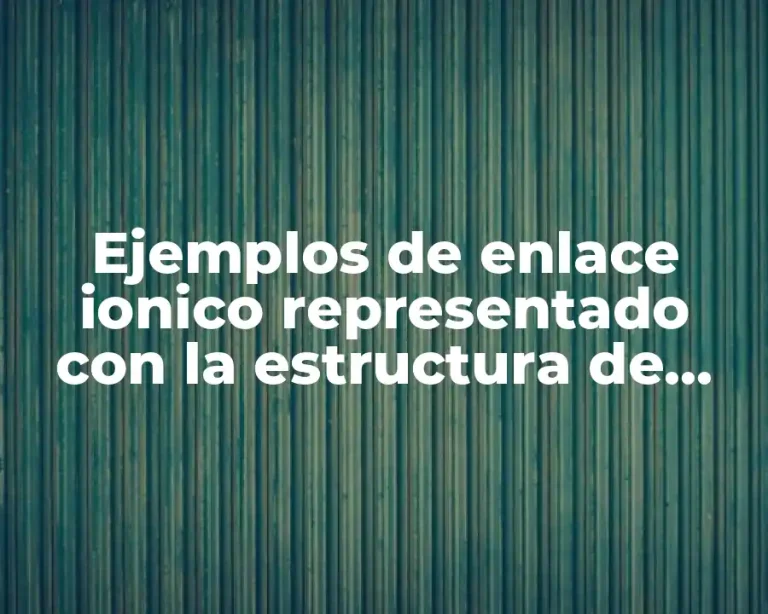Ejemplos de enlace ionico representado con la estructura de Lewis