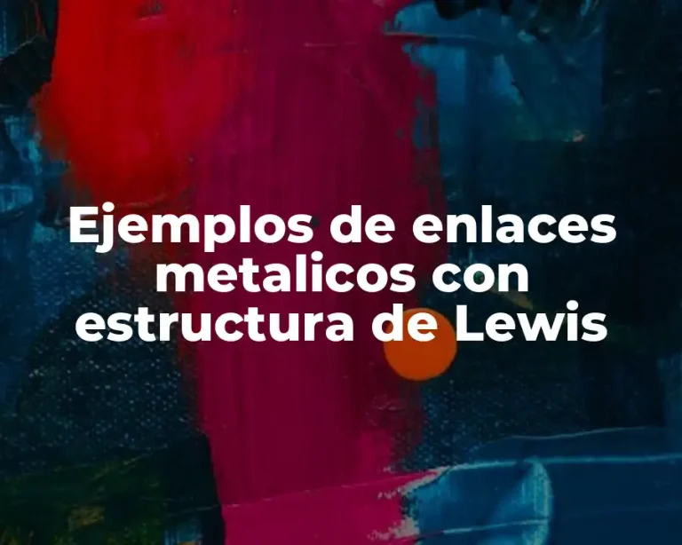 Ejemplos de enlaces metalicos con estructura de Lewis