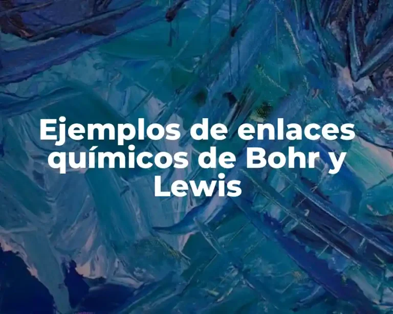 Ejemplos de enlaces químicos de Bohr y Lewis