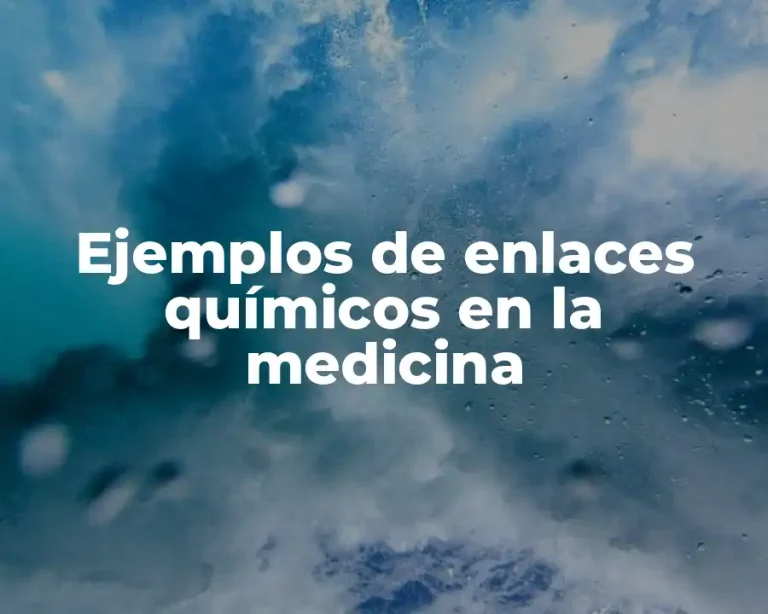Ejemplos de enlaces químicos en la medicina