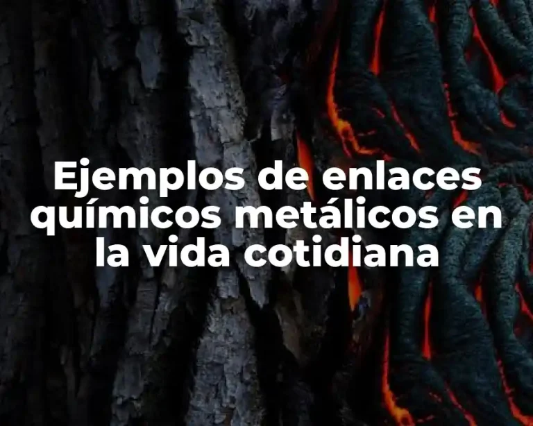 Ejemplos de enlaces químicos metálicos en la vida cotidiana