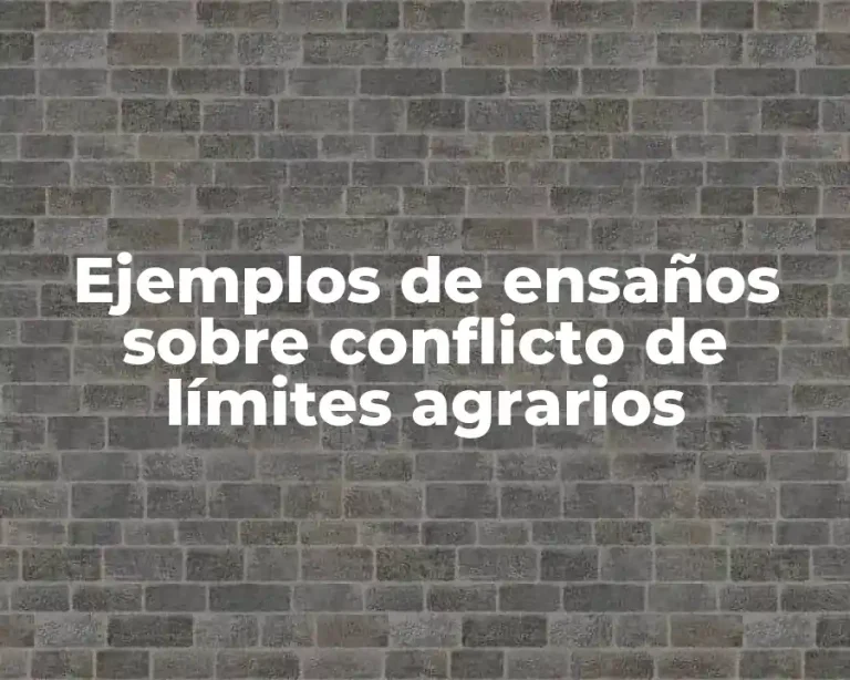 Ejemplos de ensaños sobre conflicto de límites agrarios