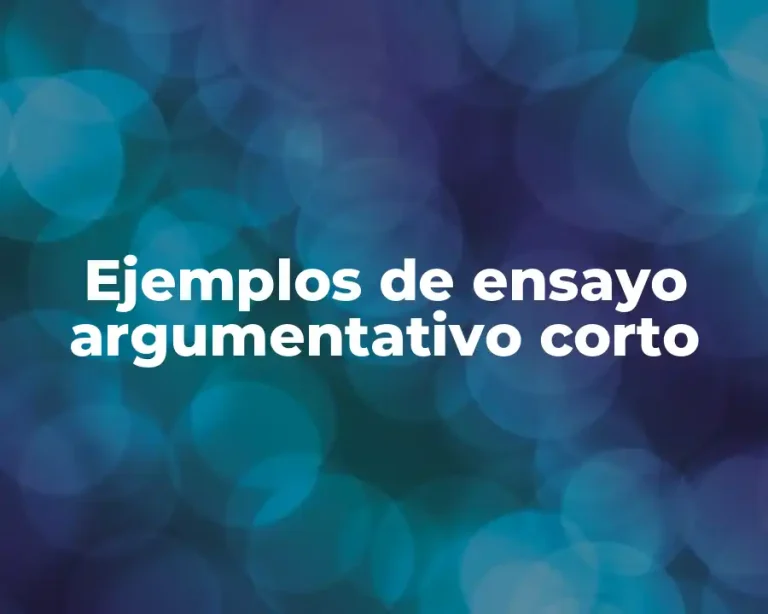 Ejemplos de ensayo argumentativo corto
