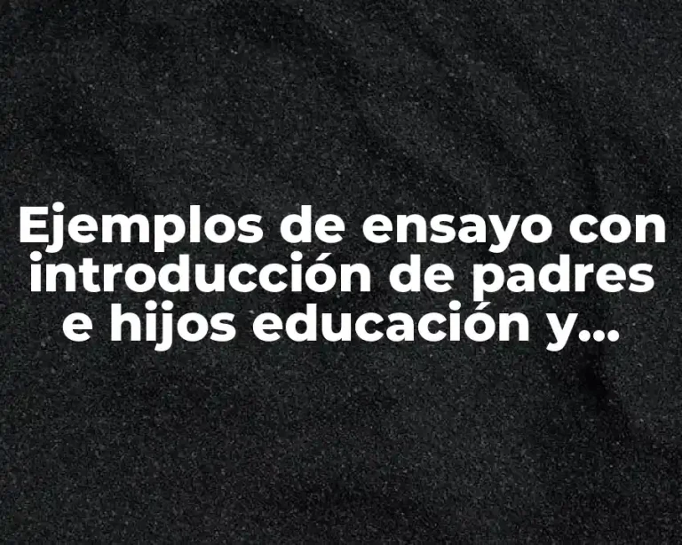 Ejemplos de ensayo con introducción de padres e hijos educación y Significado