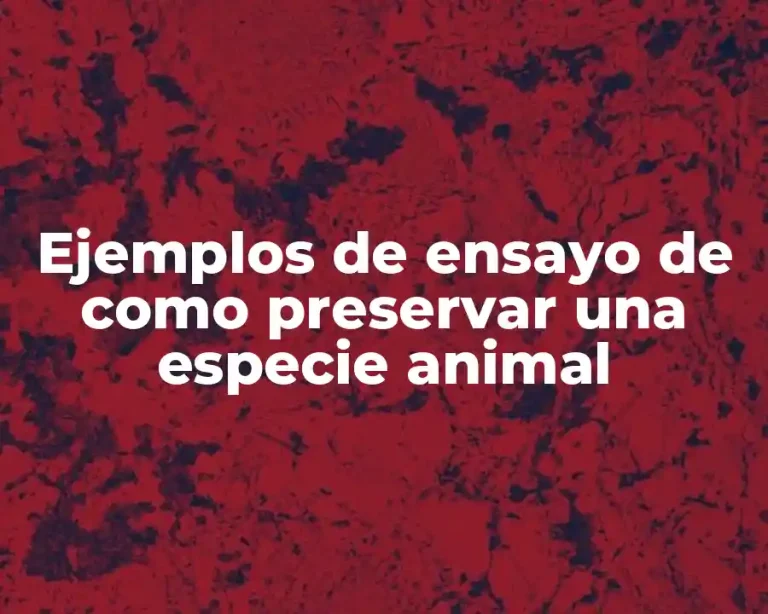 Ejemplos de ensayo de como preservar una especie animal
