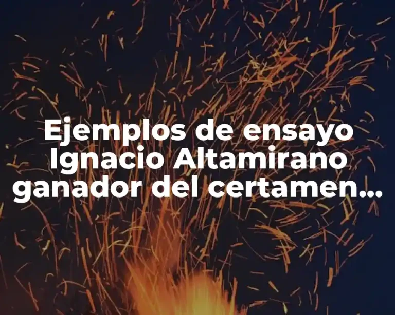 Ejemplos de ensayo Ignacio Altamirano ganador del certamen novela
