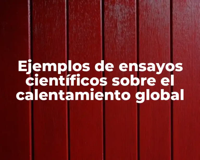 Ejemplos de ensayos científicos sobre el calentamiento global