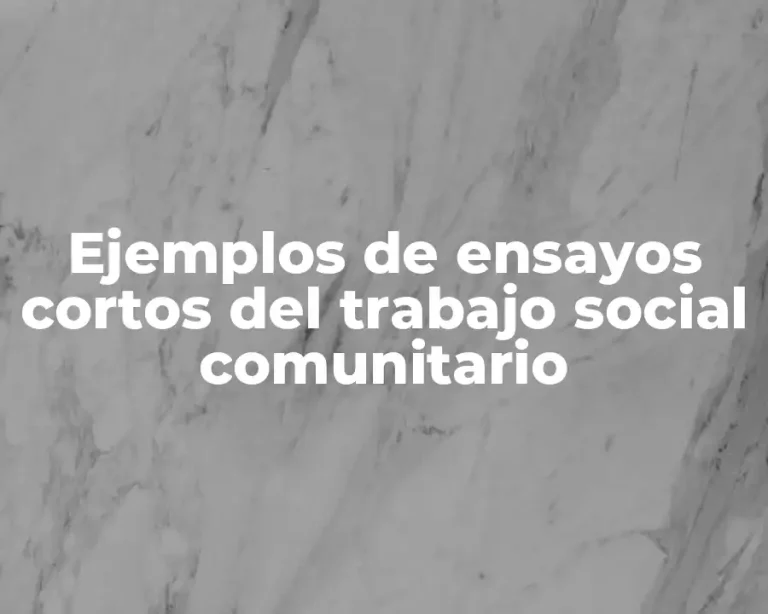 Ejemplos de ensayos cortos del trabajo social comunitario