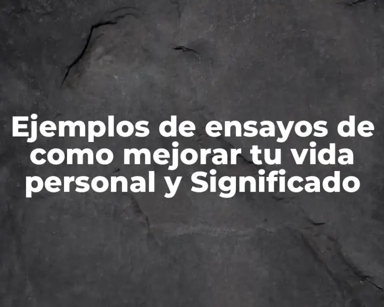 Ejemplos de ensayos de como mejorar tu vida personal y Significado