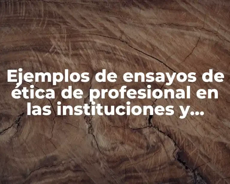 Ejemplos de ensayos de ética de profesional en las instituciones y Significado