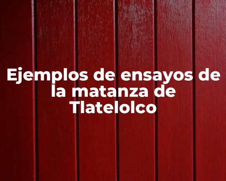 Ejemplos de ensayos de la matanza de Tlatelolco