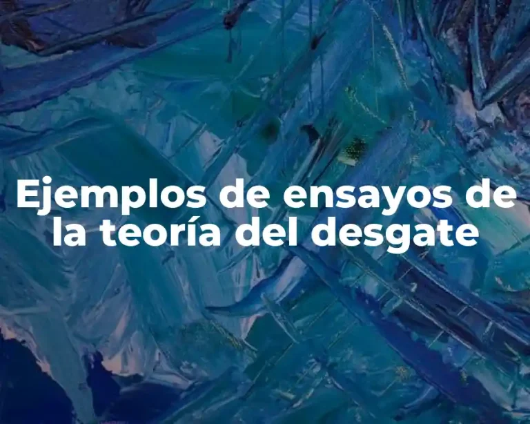 Ejemplos de ensayos de la teoría del desgate