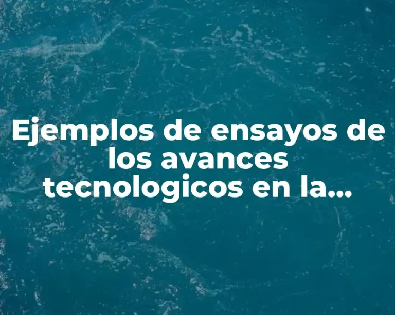 Ejemplos de ensayos de los avances tecnologicos en la medicina