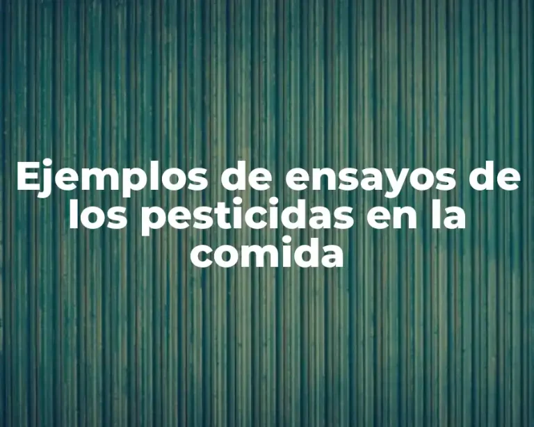 Ejemplos de ensayos de los pesticidas en la comida