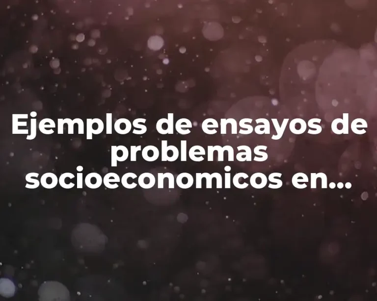 Ejemplos de ensayos de problemas socioeconomicos en México