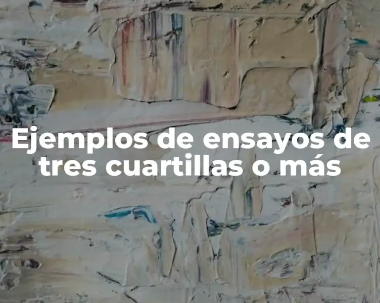 Ejemplos de ensayos de tres cuartillas o más