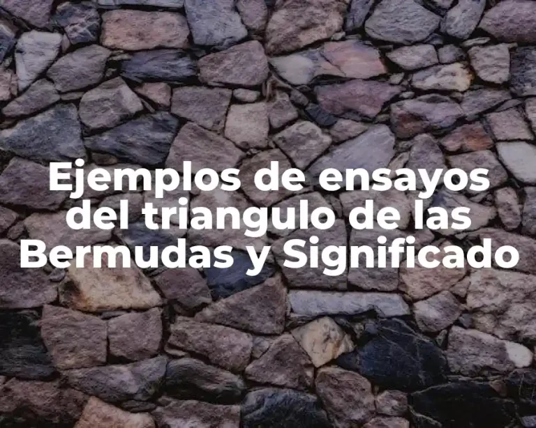 Ejemplos de ensayos del triangulo de las Bermudas y Significado