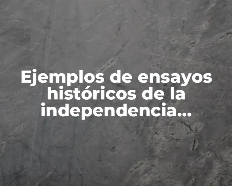 Ejemplos de ensayos históricos de la independencia mexicana