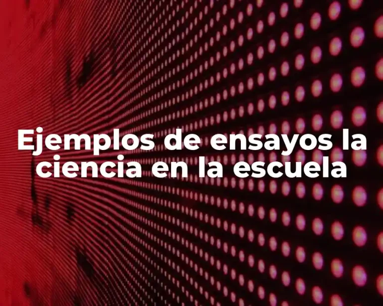Ejemplos de ensayos la ciencia en la escuela