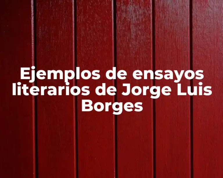 Ejemplos de ensayos literarios de Jorge Luis Borges