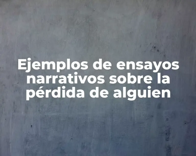 Ejemplos de ensayos narrativos sobre la pérdida de alguien