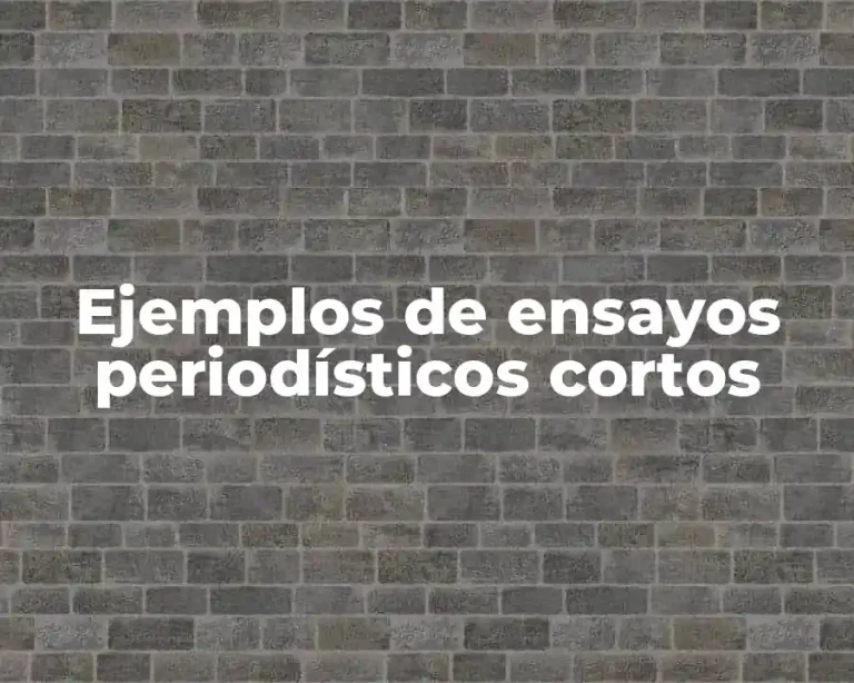 Ejemplos de ensayos periodísticos cortos