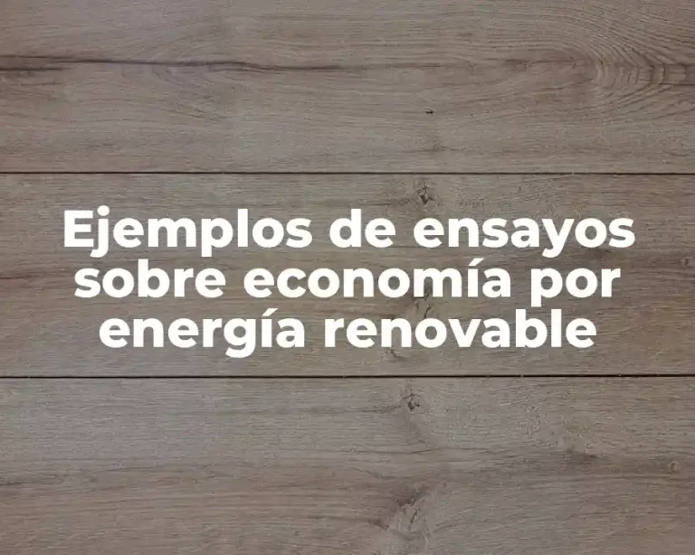 Ejemplos de ensayos sobre economía por energía renovable