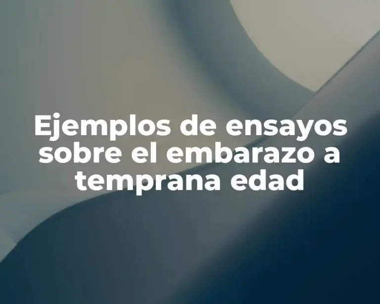 Ejemplos de ensayos sobre el embarazo a temprana edad