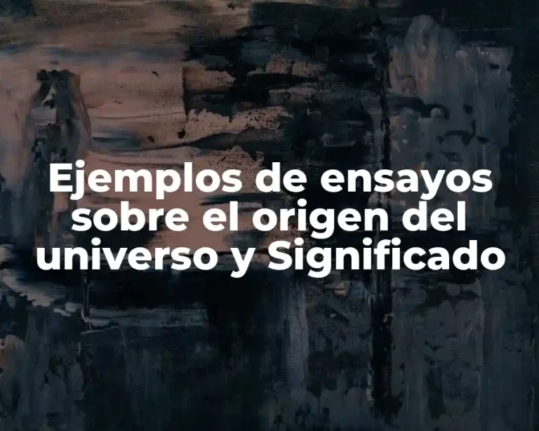 Ejemplos de ensayos sobre el origen del universo y Significado
