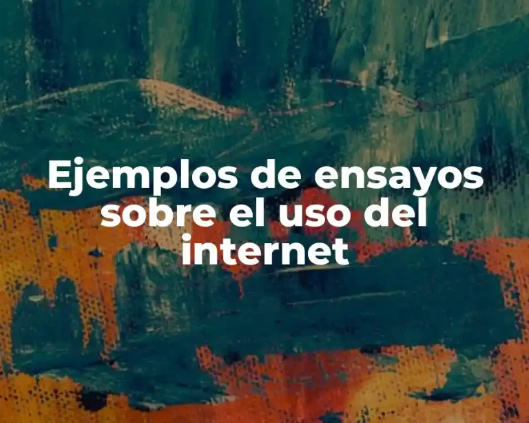 Ejemplos de ensayos sobre el uso del internet