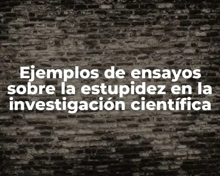 Ejemplos de ensayos sobre la estupidez en la investigación científica