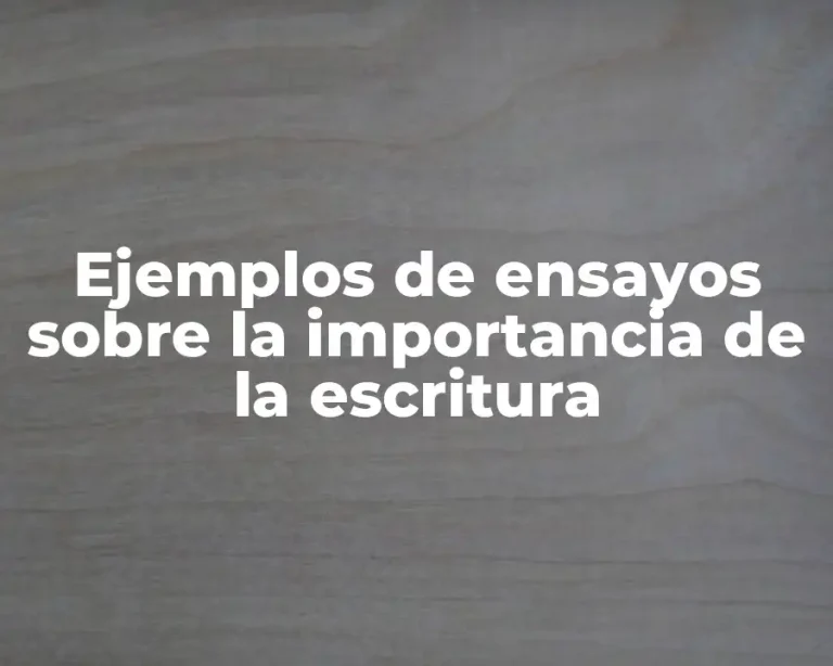 Ejemplos de ensayos sobre la importancia de la escritura