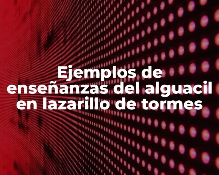 Ejemplos de enseñanzas del alguacil en lazarillo de tormes