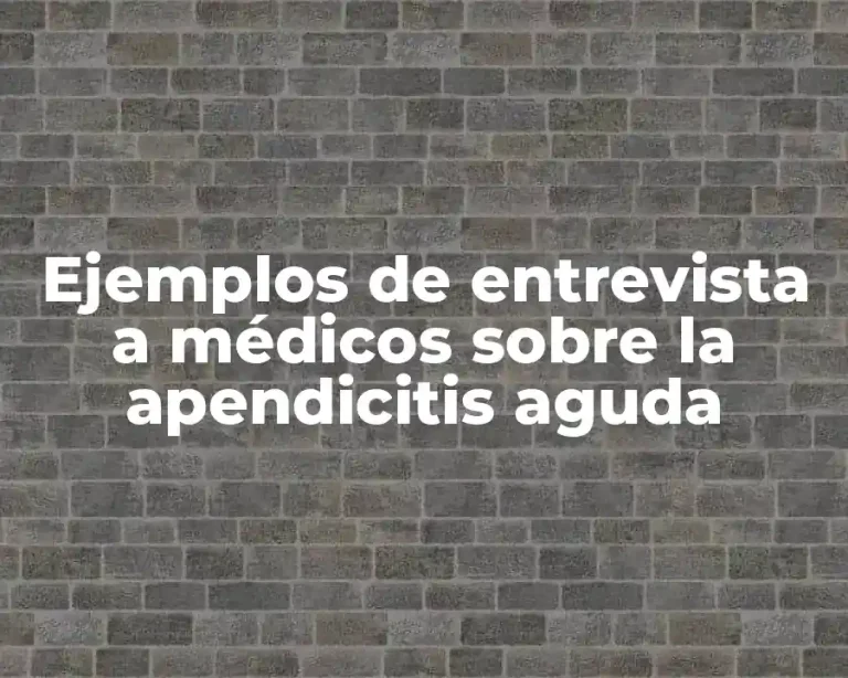 Ejemplos de entrevista a médicos sobre la apendicitis aguda