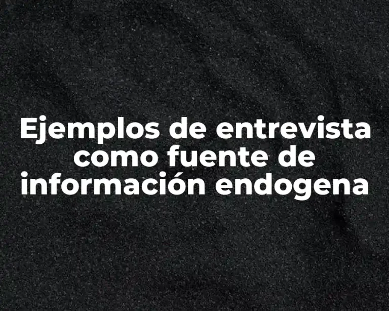 Ejemplos de entrevista como fuente de información endogena