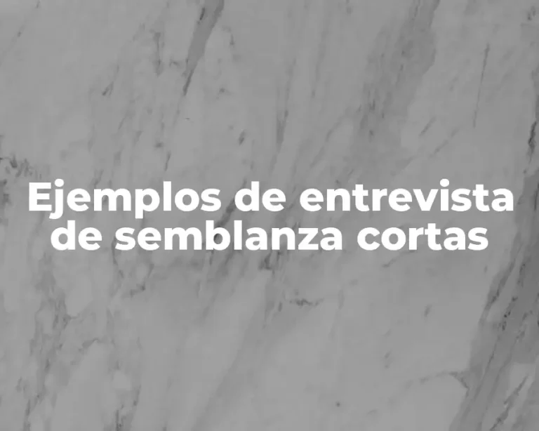 Ejemplos de entrevista de semblanza cortas