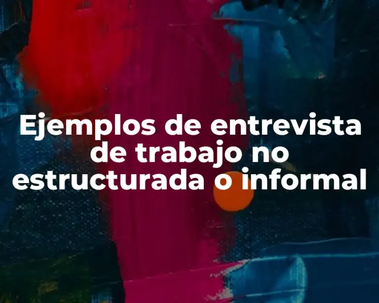 Ejemplos de entrevista de trabajo no estructurada o informal
